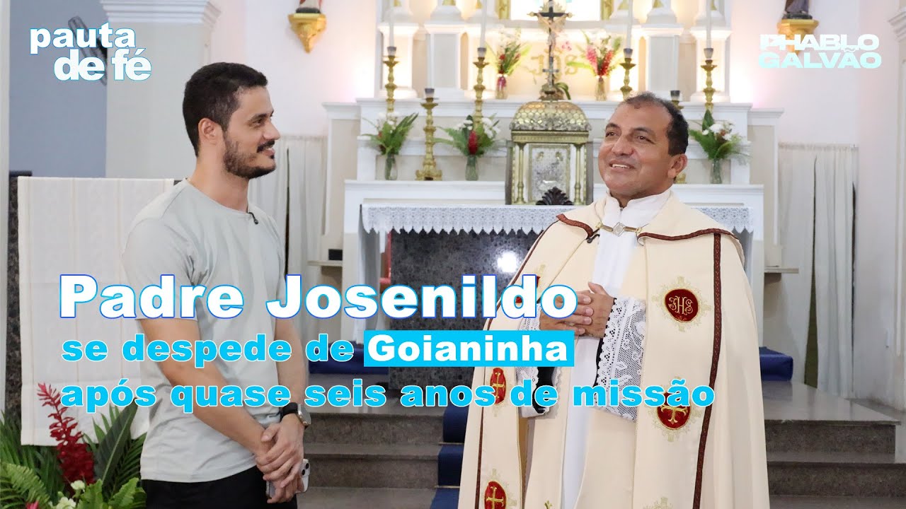 PADRE JOSENILDO SE DESPEDE DE GOIANINHA APÓS QUASE SEIS ANOS DE MISSÃO | PAUTA DE FÉ
