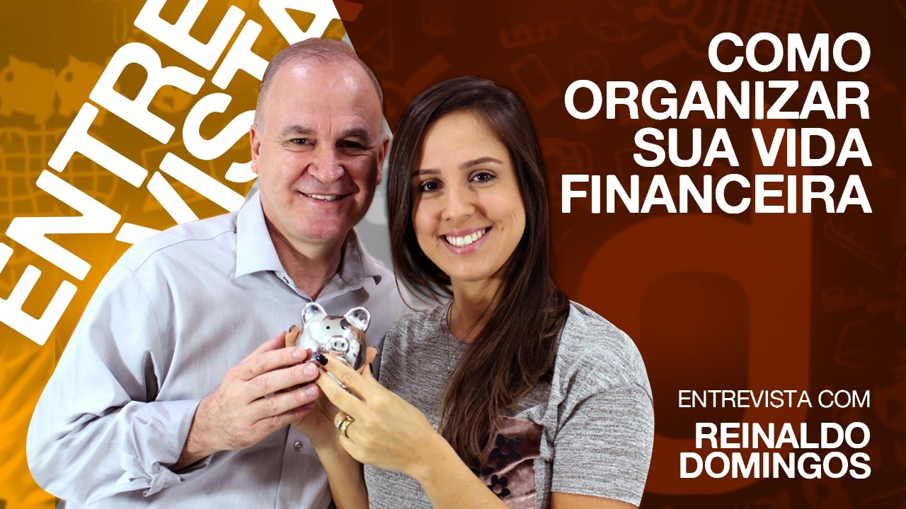 Como organizar a sua vida financeira! Entrevista com Reinaldo Domingos