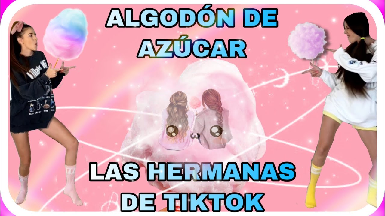 ALGOD&Oacute;N DE AZ&Uacute;CAR ( las hermanas de tiktok)