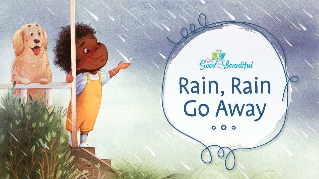 Rain, Rain Go Away | Song and Lyrics | The Good and the Beautiful