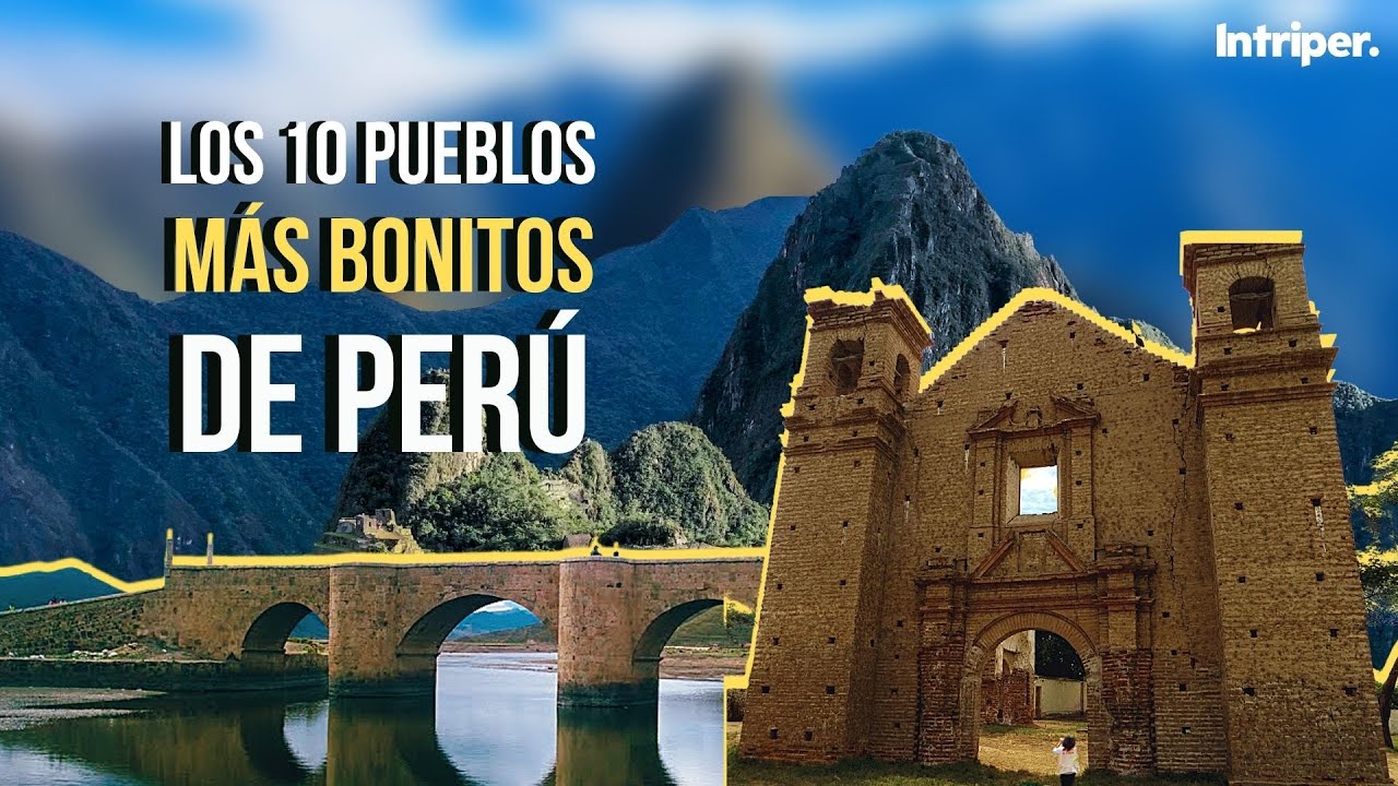 🇵🇪💘Los 10 PUEBLOS M&Aacute;S HERMOSOS de PER&Uacute;