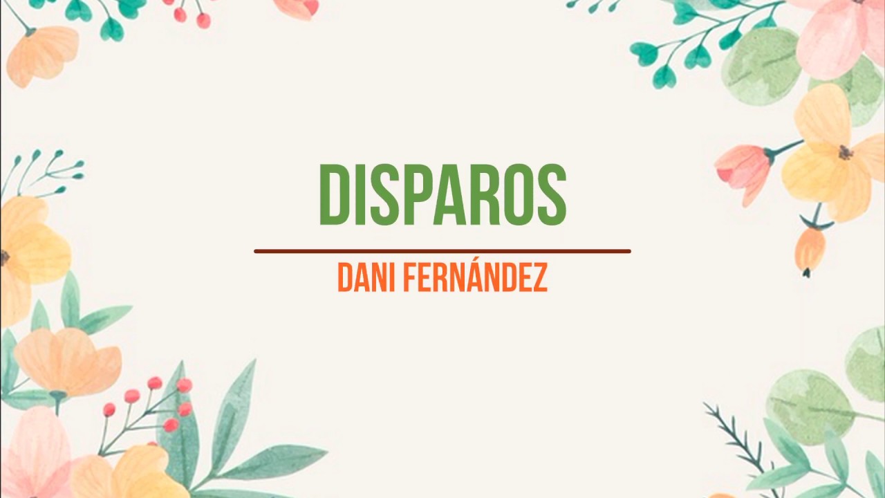 Disparos | Dani Fern&aacute;ndez | Letra