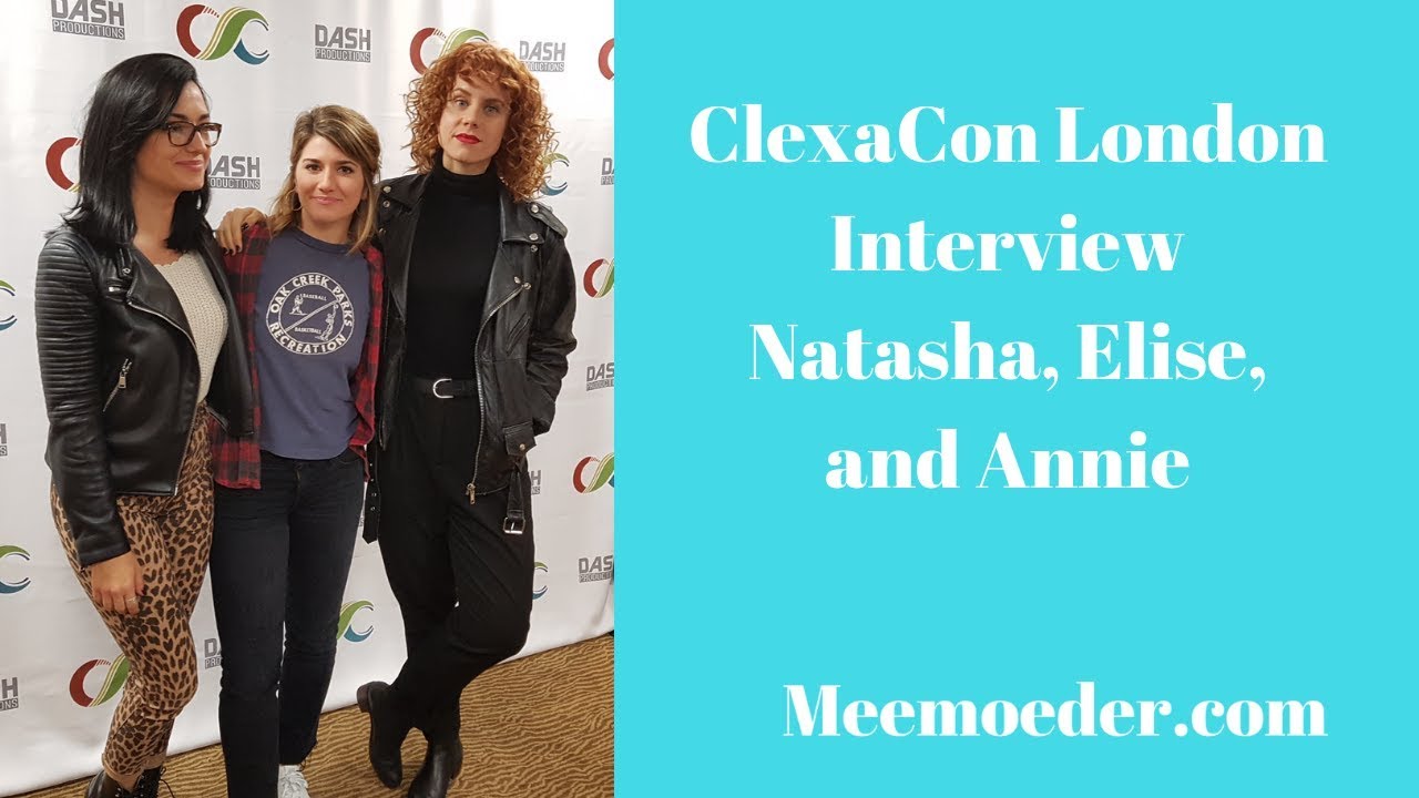 Natasha Negovanlis, Elise Bauman, Annie Briggs Interview ClexaCon London 2018