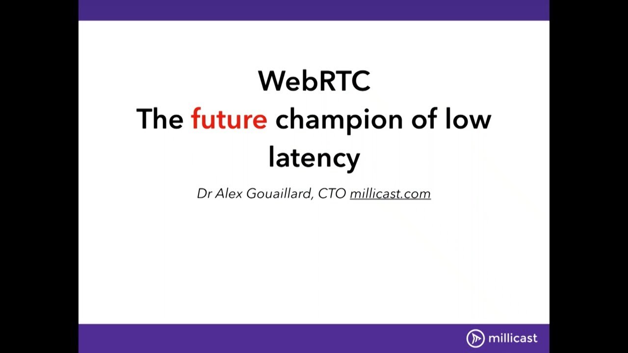 VES203. WebRTC: The Future Champion of Low Latency
