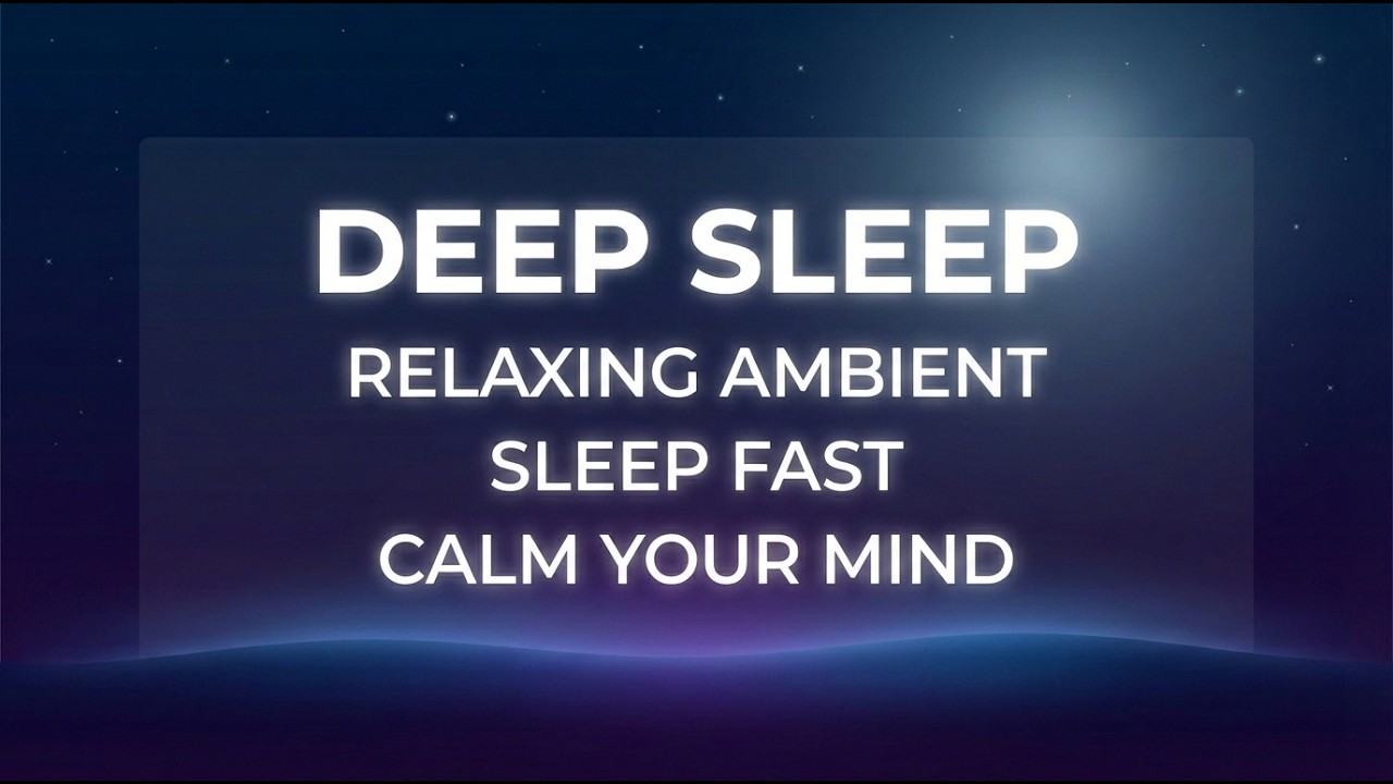 Deep Sleep Ambient Music 🌙 Relaxing Sounds for Stress Relief & Peaceful Sleep