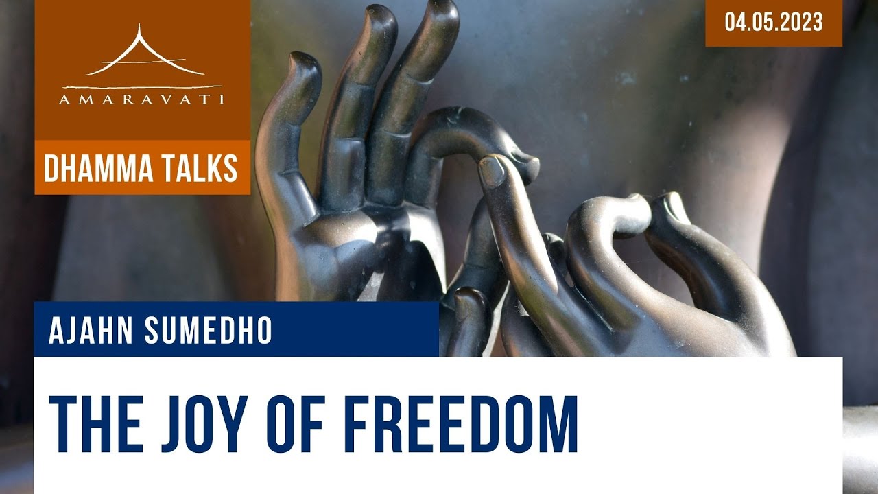 The Joy of Freedom | Ajahn Sumedho | 04.05.2023