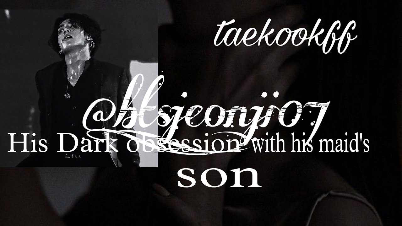 His Dark obsession with his maid's son...|| Part- 1 [Taekookff ] #topjk #bottomtae #taekookff