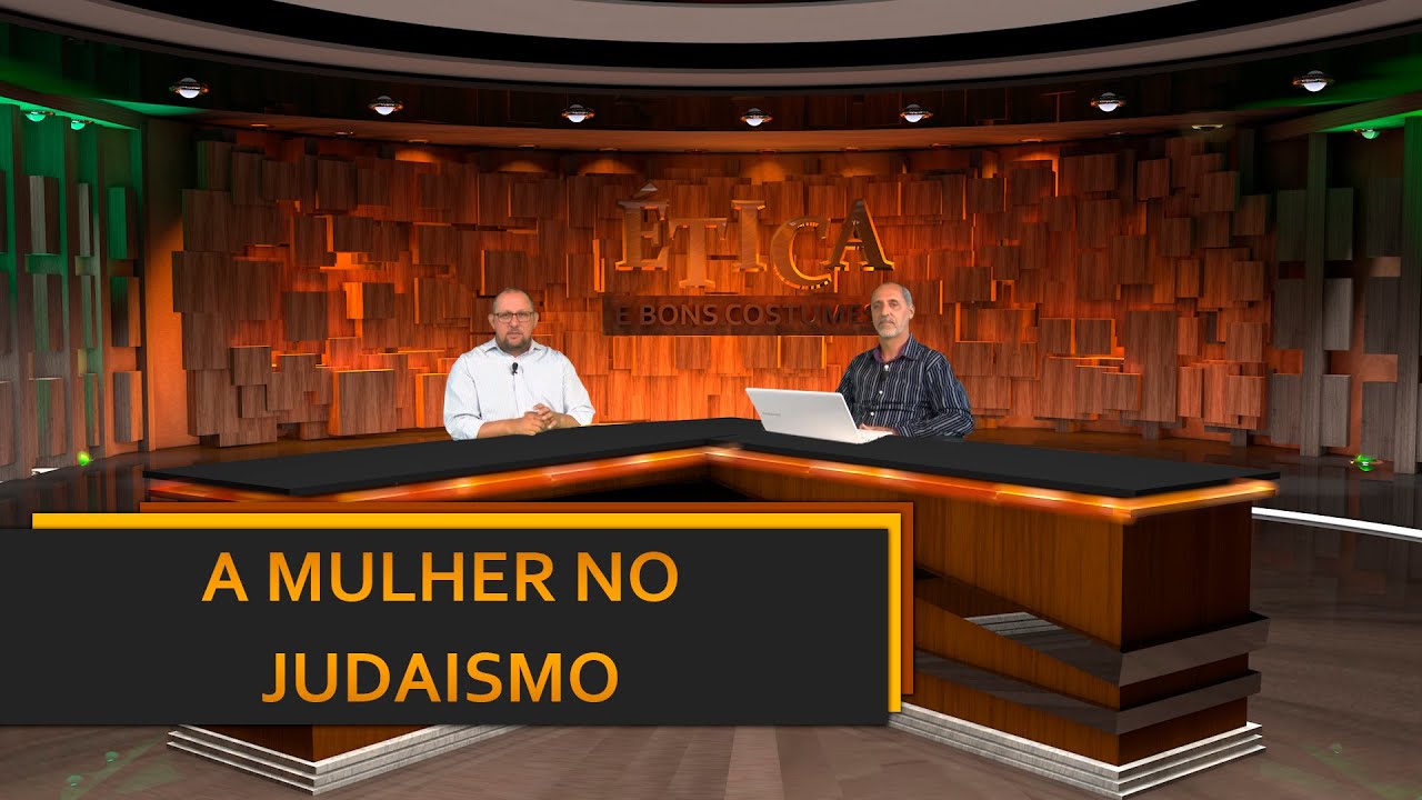 A MULHER NO JUDAISMO - ÉTICA E BONS COSTUMES