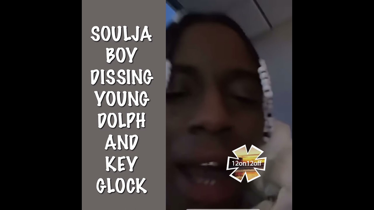 SOULJA BOY DISSING YOUNG DOLPH AND KEY GLOCK