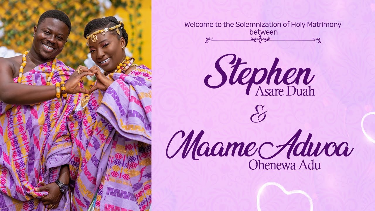 The Solemnization of Holy Matrimony between Stephen Asare Duah & Maame Adwoa Ohenewa Adu
