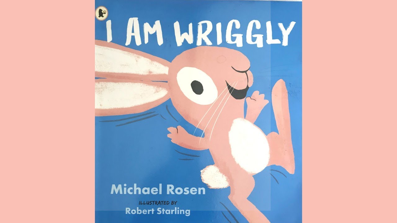 'I am wriggly' by Michael Rosen and Robert Starling