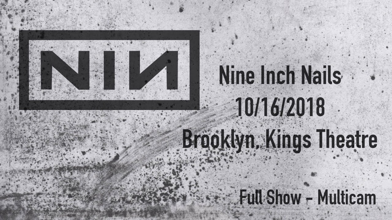 Nine Inch Nails 2018-10-16 Brooklyn, Kings Theatre - Full Show Multicam - NIN Live Archive