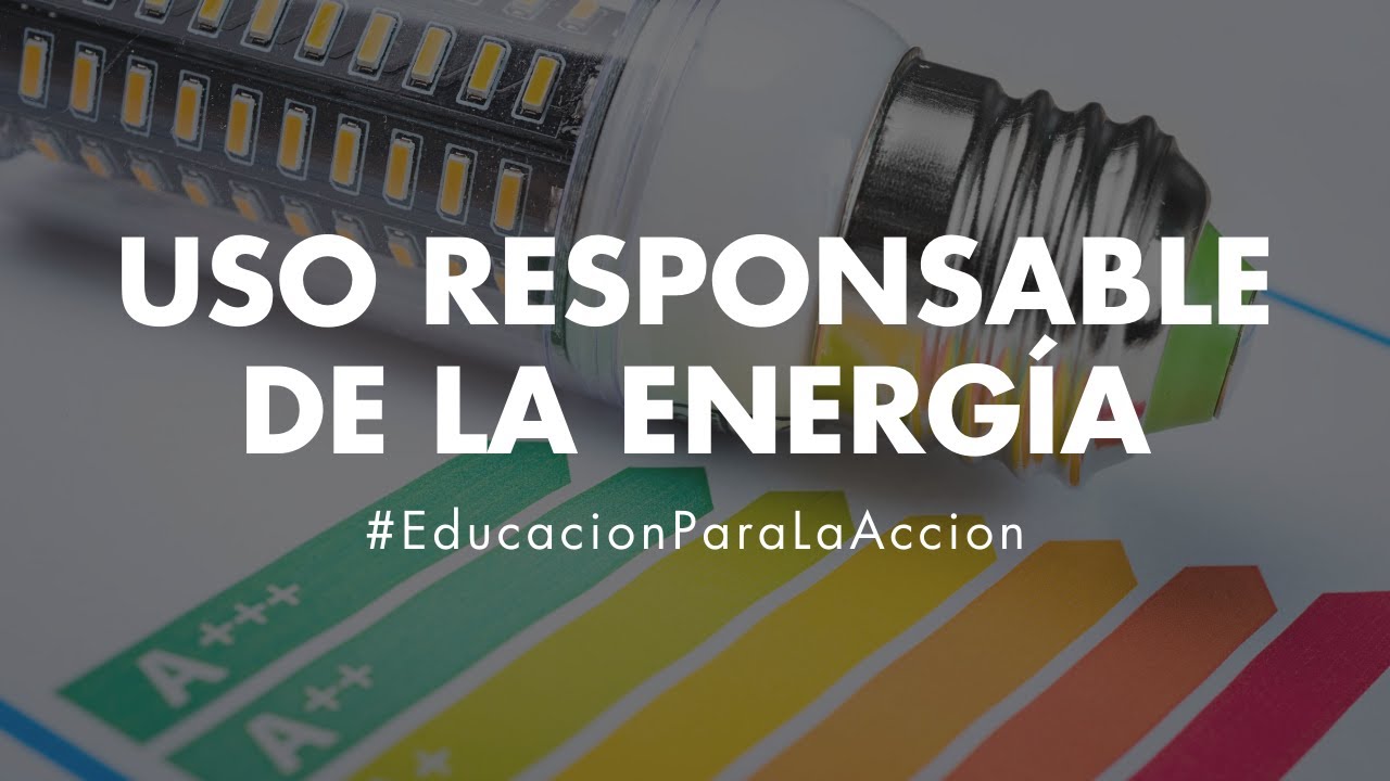 Uso responsable de la energía | Educación Ambiental Digital