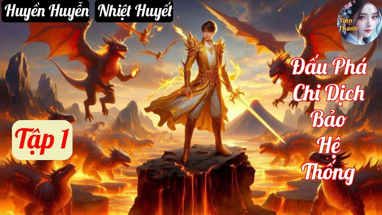 [Tập 1] Đấu Phá Chi Dịch Bảo Hệ Thống - Chương 1-98 - Truyện Huyền Huyễn, Nhiệt Huyết Hay nhất
