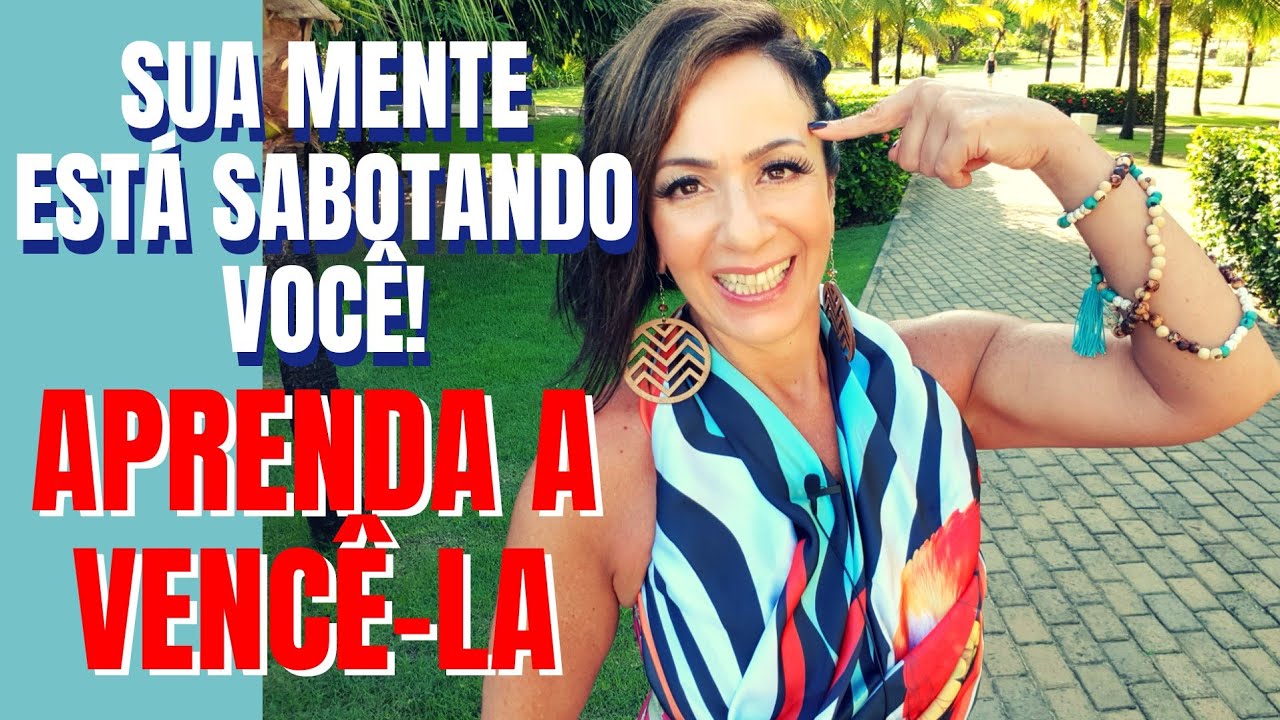 SUA MENTE ESTÁ SABOTANDO VOCÊ! APRENDA A VENCÊ-LA.