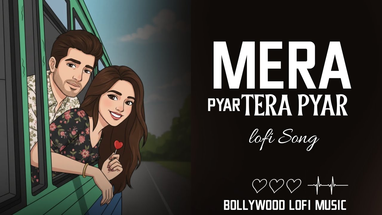 Mera Pyar Tera Pyar | Bollywood Lofi Mix | Heart Touching Love Vibes 💔✨