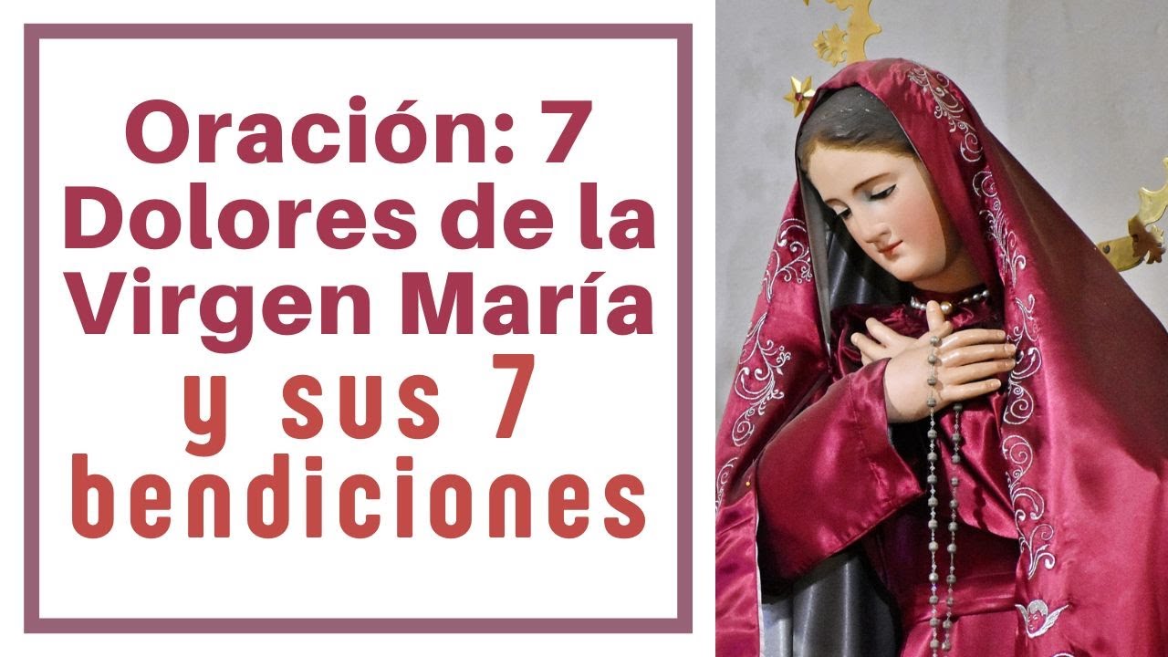 Oración: 7 😢 Dolores de la Virgen María y sus 7 Bendiciones 🌹