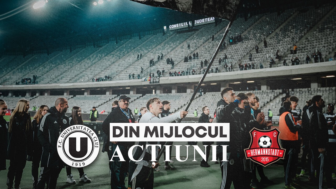 🎬 DIN MIJLOCUL ACȚIUNII | FC Universitatea Cluj - FC Hermannstadt: 2-1
