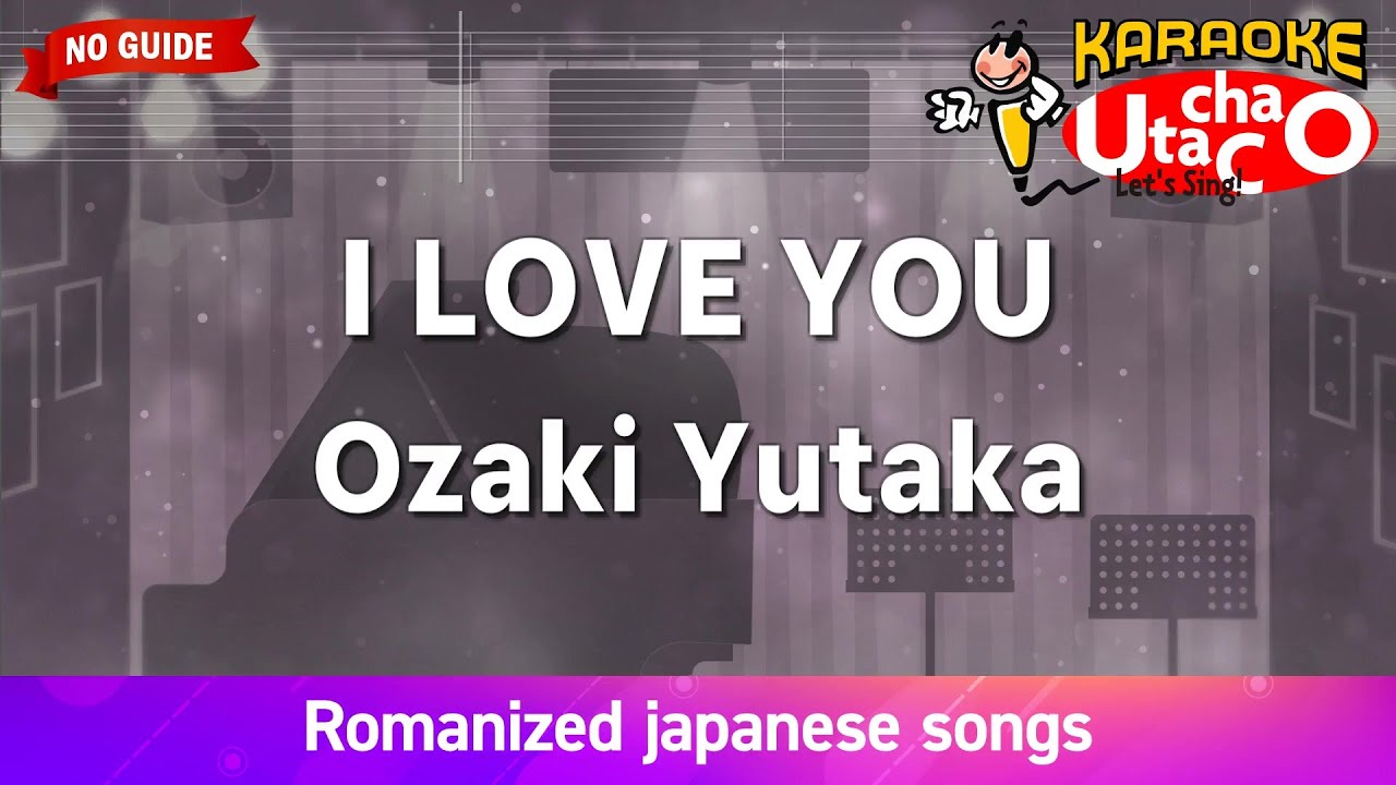 I LOVE YOU – Ozaki Yutaka (Romaji Karaoke no guide)