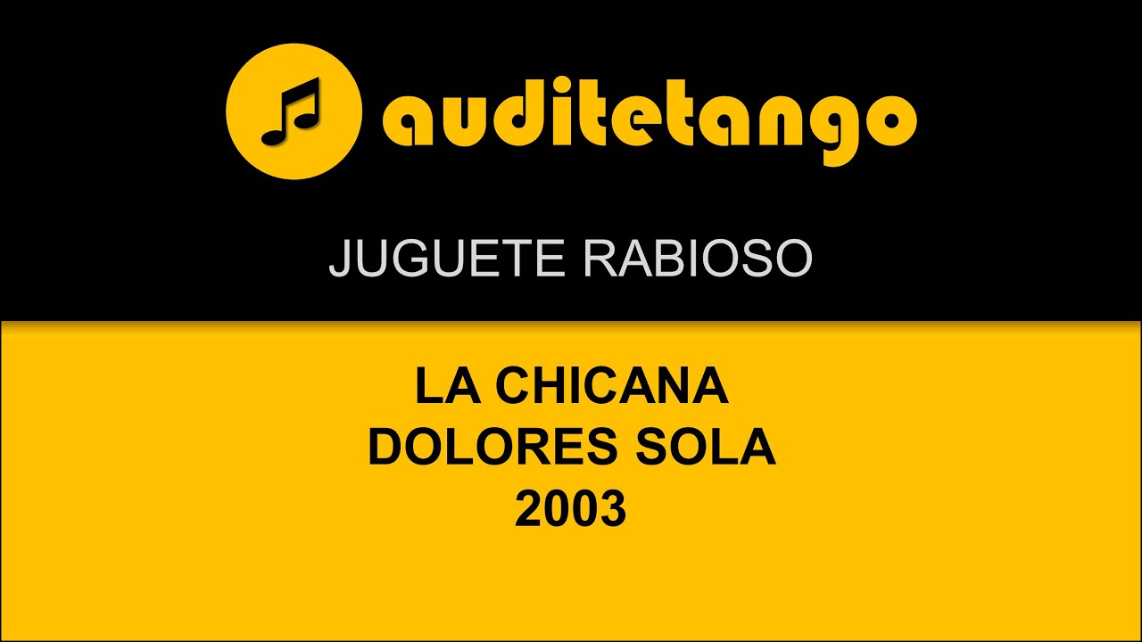 JUGUETE RABIOSO - LA CHICANA - DOLORES SOLA - 2003 - TANGO CANTATO