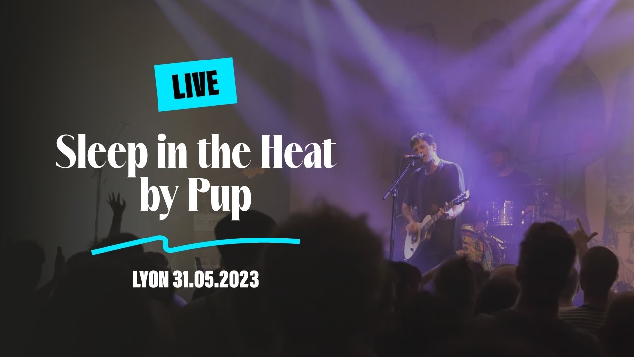 Pup - Sleep in the Heat / Live Lyon 31.05.2023