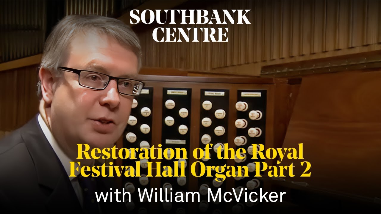 William McVicker | Restoration Of The Royal Festival Hall Organ: Part 2