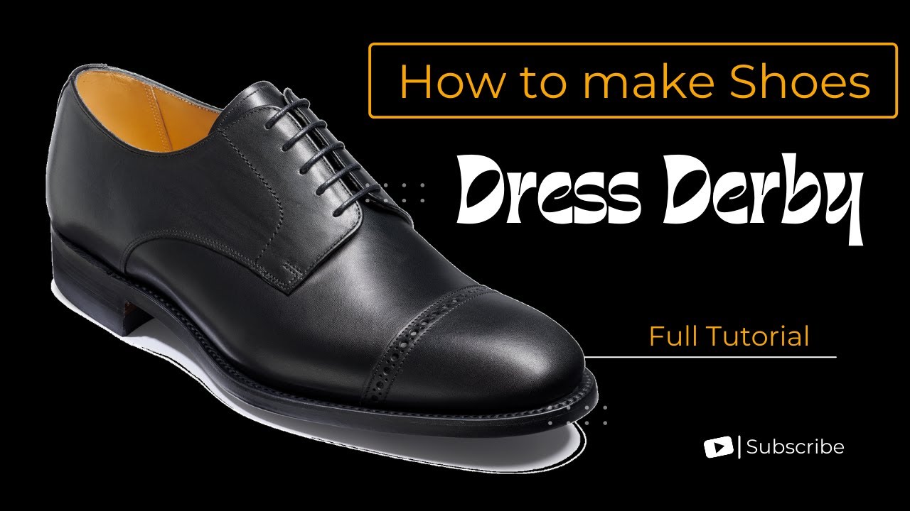 Full Shoe Making Tutorial: How to Make Shoes (Dress Derby)