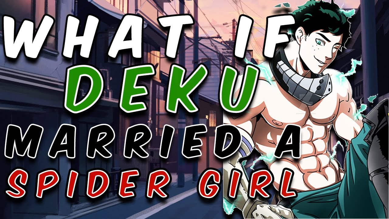 what if deku married a spider girl part 1