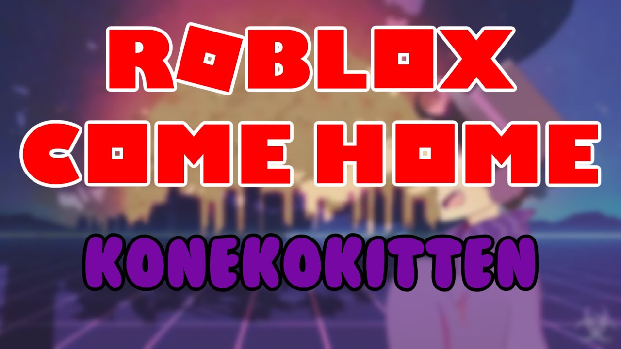 KonekoKitten - Roblox Come Home (Gary Come Home Parody) (OFFICIAL LYRIC VIDEO)