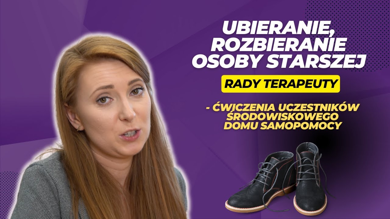 Ubieranie, rozbieranie osoby starszej - uczestnika Środowiskowego Domu Samopomocy