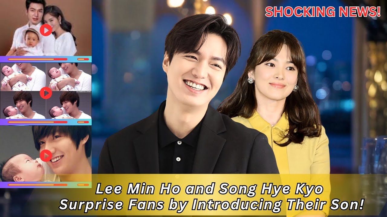 Lee Min Ho and Song Hye Kyo Surprise Fans by Introducing Their Son – A Perfect Family Life Revealed!