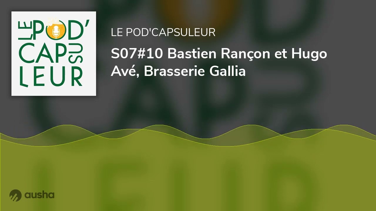S07#10 Bastien Rançon et Hugo Avé, Brasserie Gallia