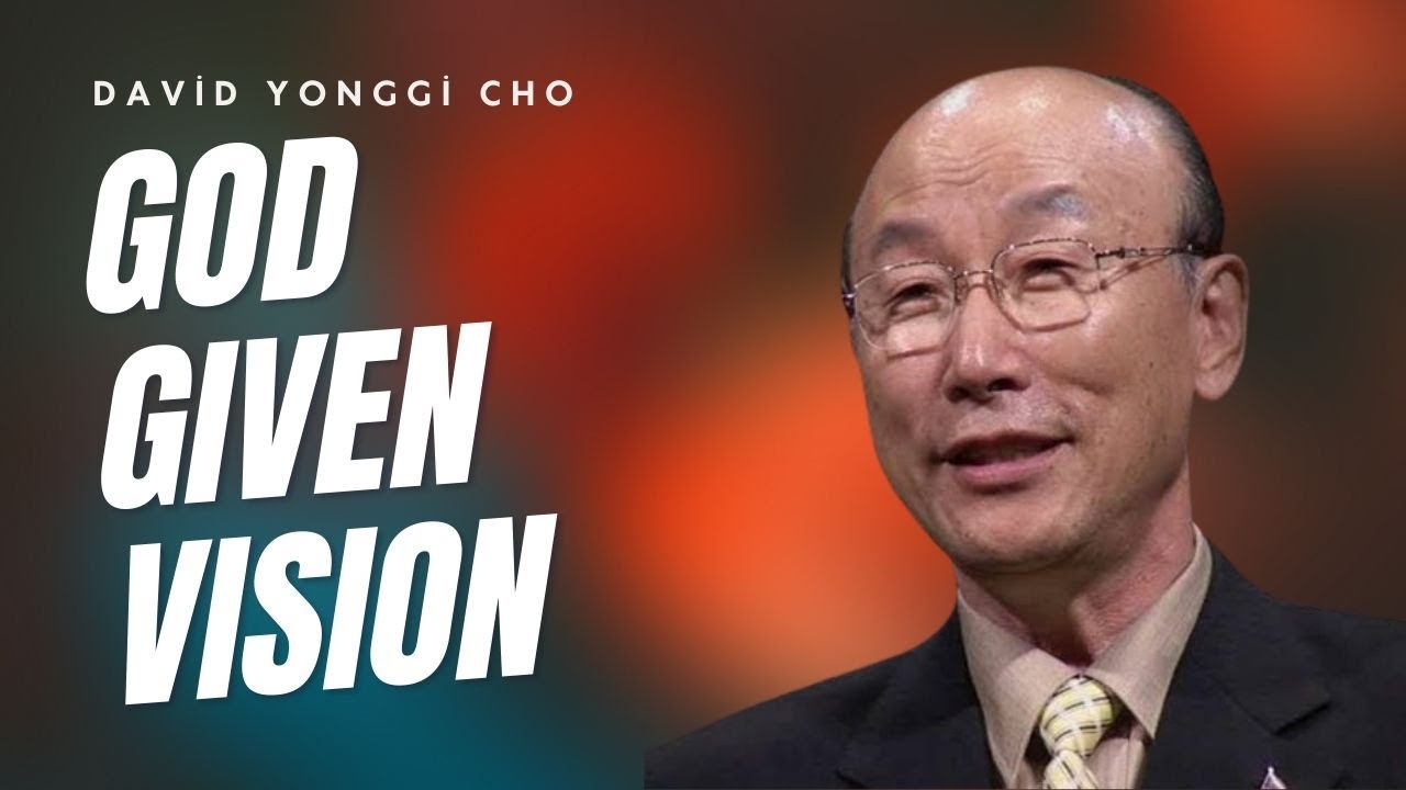 GOD GIVEN VISION // David Yonggi Cho