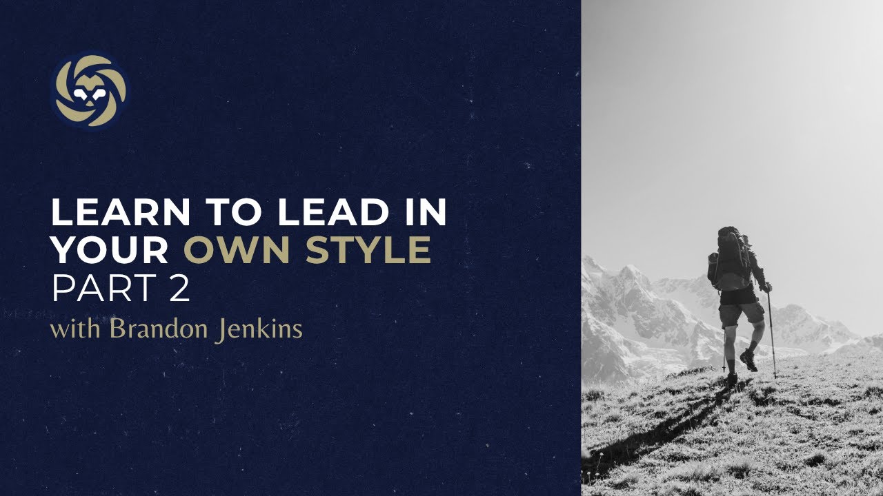 Learn to Lead In Your Own Style with Brandon Jenkins: Part 2