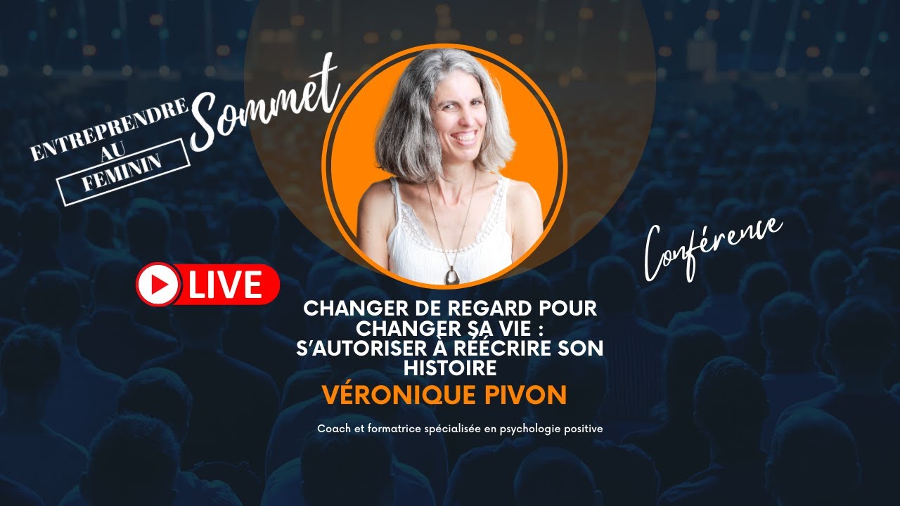 Changer de regard pour changer sa vie : s’autoriser à réécrire son histoire avec Véronique Pivon