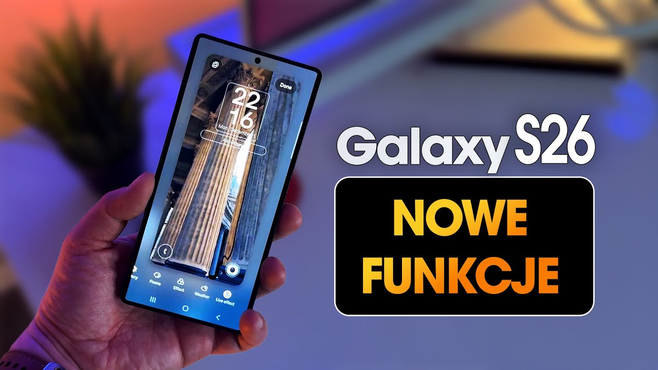 Samsung Galaxy S26 Ultra - 8 nowych funkcji  (przecieki)