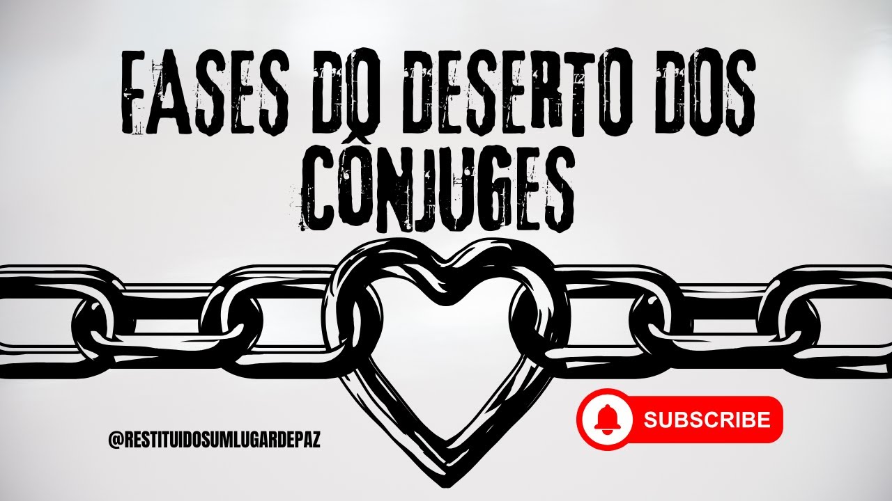 FASES DO DESERTO DOS CÔNJUGES. DA FELICIDADE ATÉ O ARREPENDIMENTO!