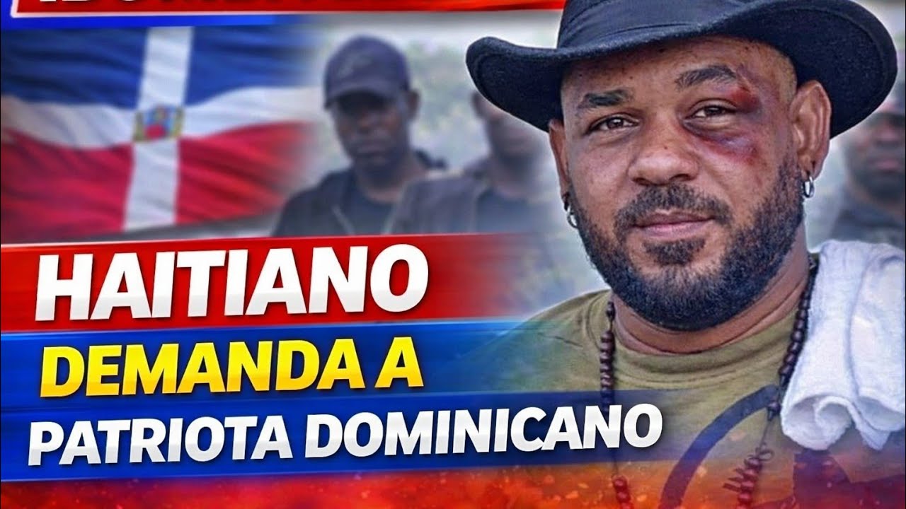 ¡BOMBA LEGAL! Haitiano Demanda a Patriota Dominicano y el Caso Desata Polémica en RD