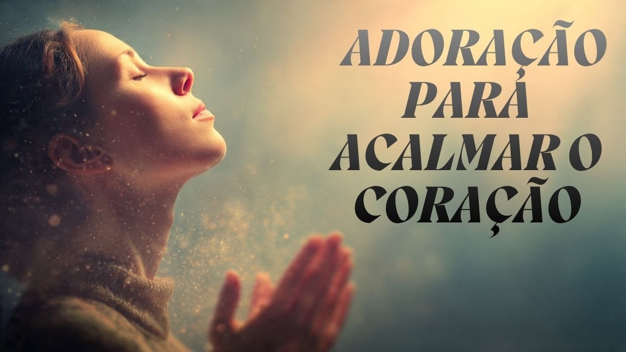 ALMA ACALMADA 🙏 Louvores Gospel de Adoração para Acalmar o Coração e Descansar em Deus