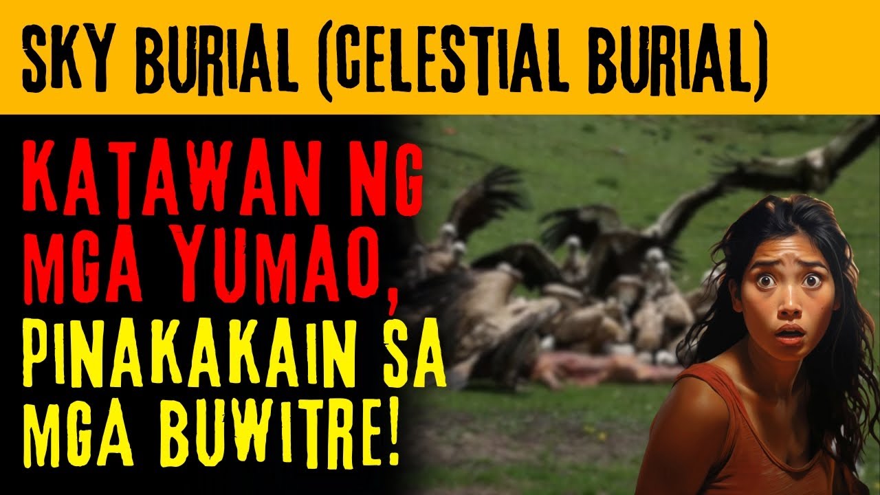 SKY BURIAL (CELESTIAL BURIAL) | KATAWAN NG MGA YUMAO, PINAKAKAIN SA MGA BUWITRE | Tagalog True Story