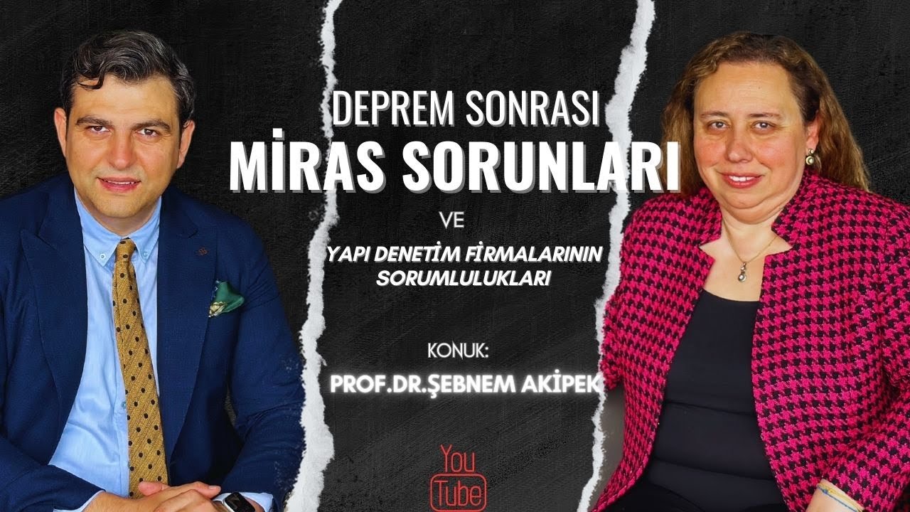 DEPREM SONRASI MİRAS PROBLEMLERİ VE YAPI DENETİM FİRMALARININ SORUMLULUKLARI- Prof.Dr. Şebnem Akipek