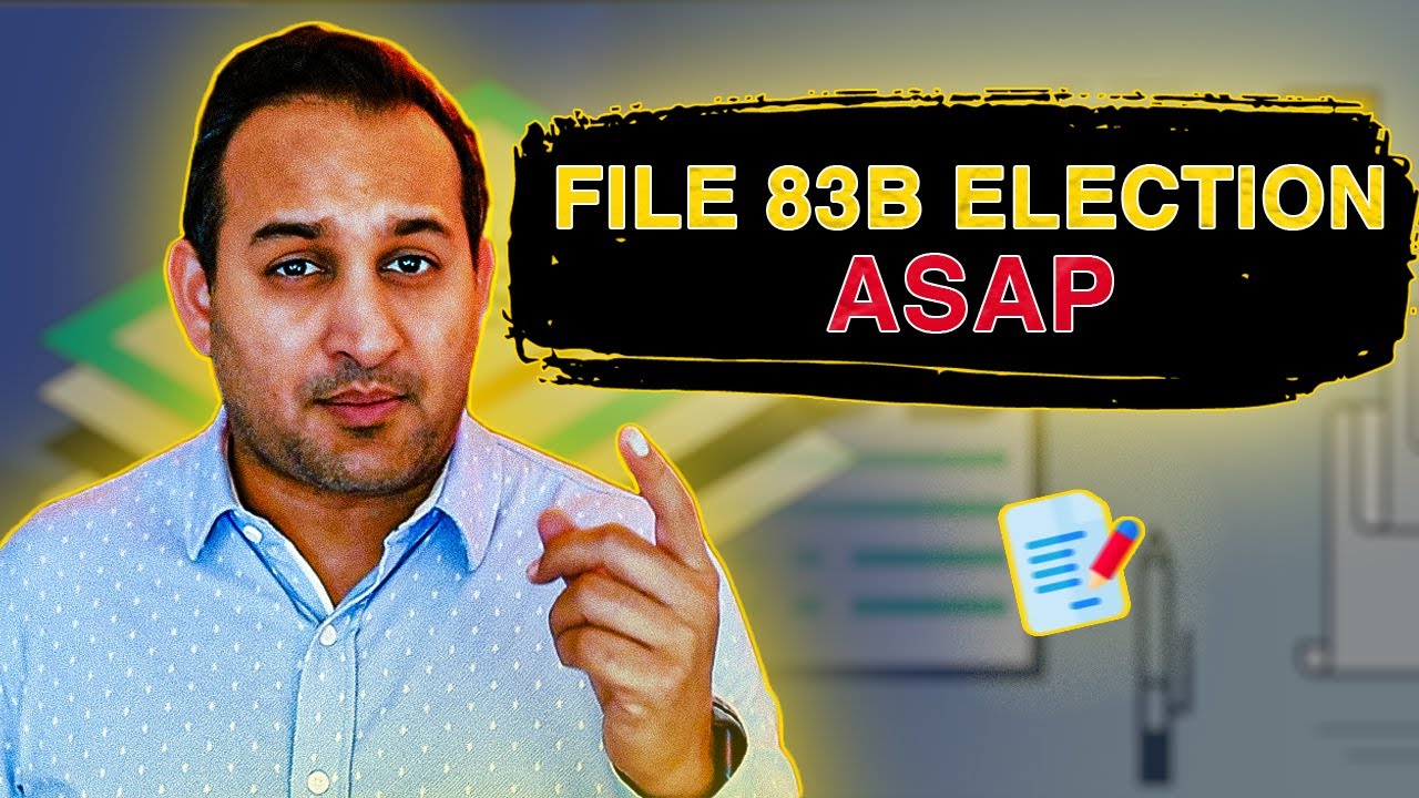 83 B Election Explained (Why You Should File It Early)