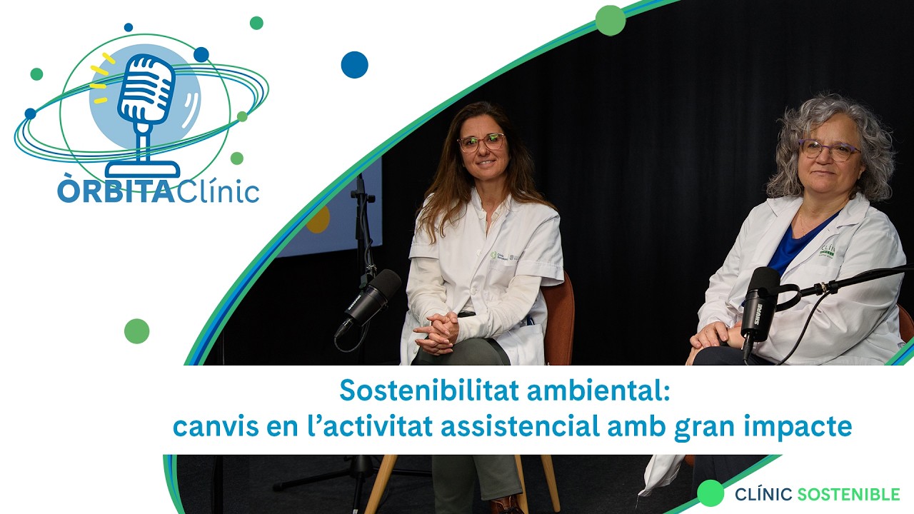 Sostenibilitat ambiental:  canvis en l’activitat assistencial amb gran impacte | Vídeopodcast