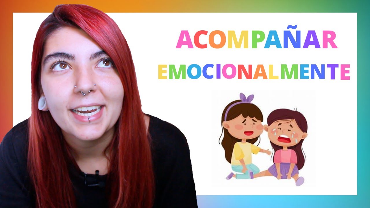 5 Pasos para Acompañar Emocionalmente a Alguien ► Educación Emocional