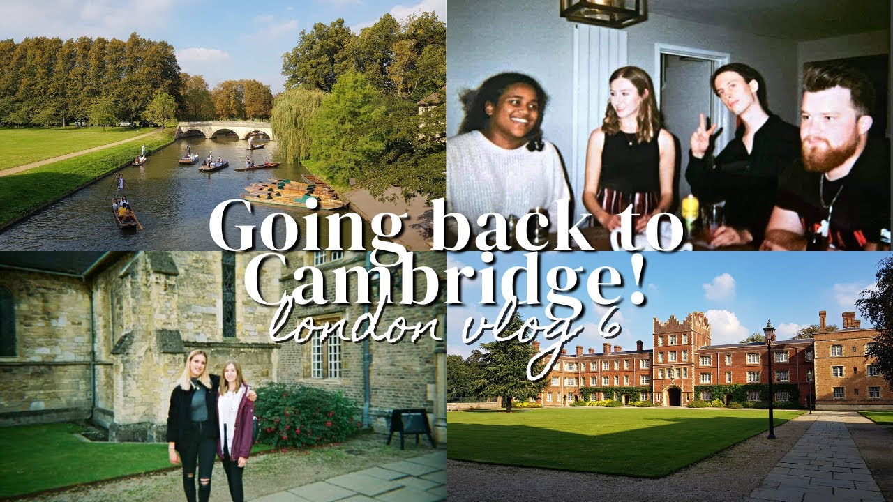 BACK TO CAMBRIDGE AND REUNITING WITH FRIENDS | LONDON VLOG #6