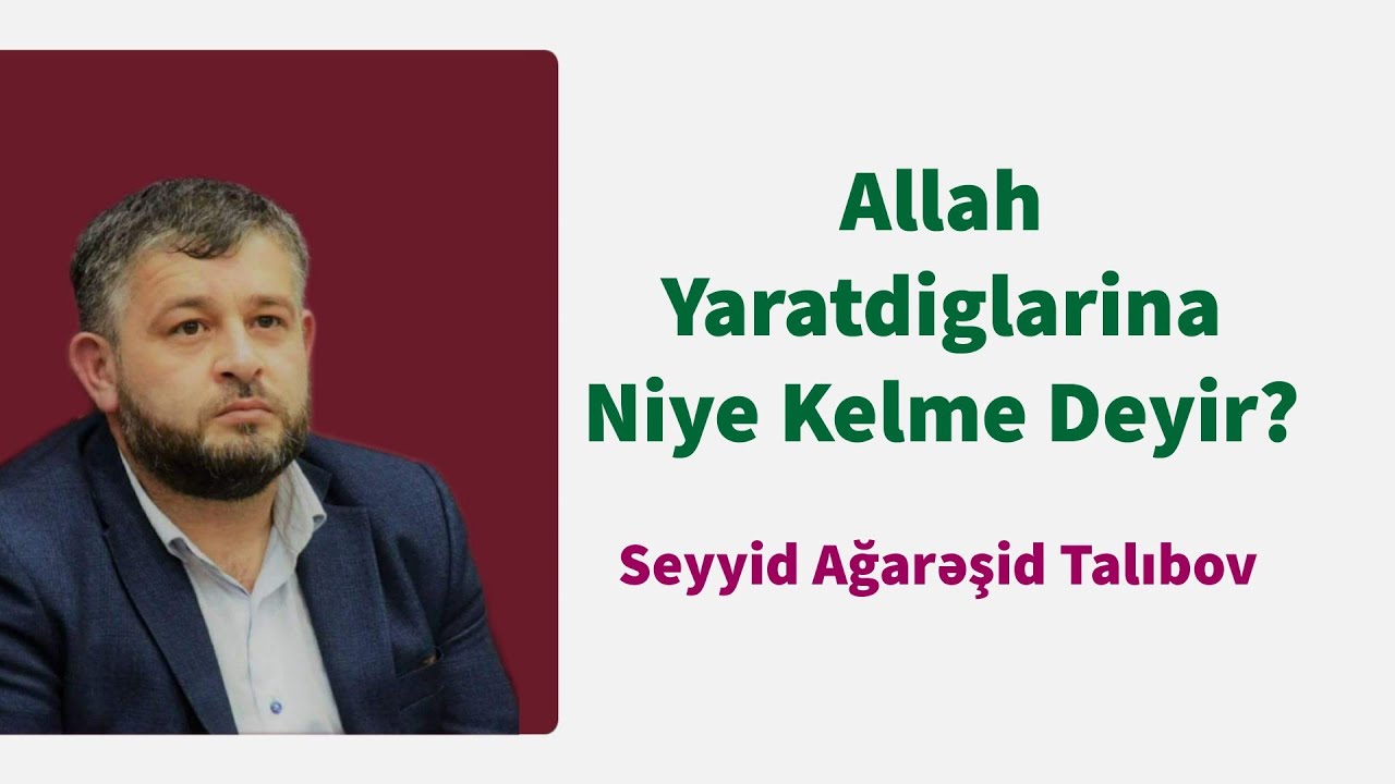 Allah Yaratdiglarina Niye Kelme Deyir? - Seyyid Aga Resid Talibov 2019