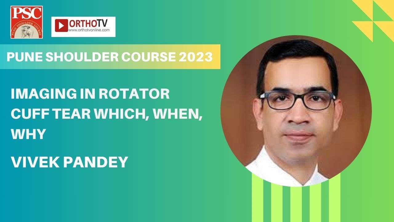 PSC 2023 : Imaging in Rotator cuff tear Which, when, why - Vivek Pandey