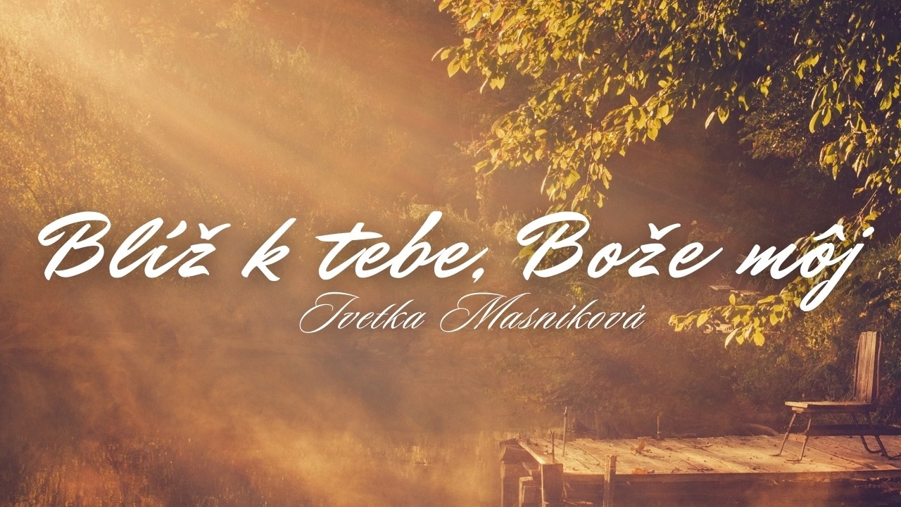 Iveta Masníková - Blíž k Tebe Bože môj