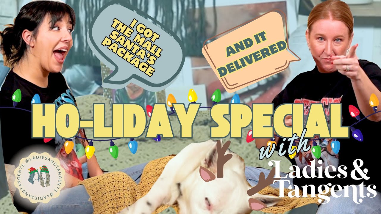 I got the mall Santa’s package and it delivered || HO-LIDAY SPECIAL - Ladies & Tangents Ep. 222