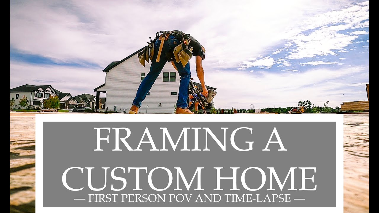 Framing a Custom Home - A First Person POV and Time-Lapse
